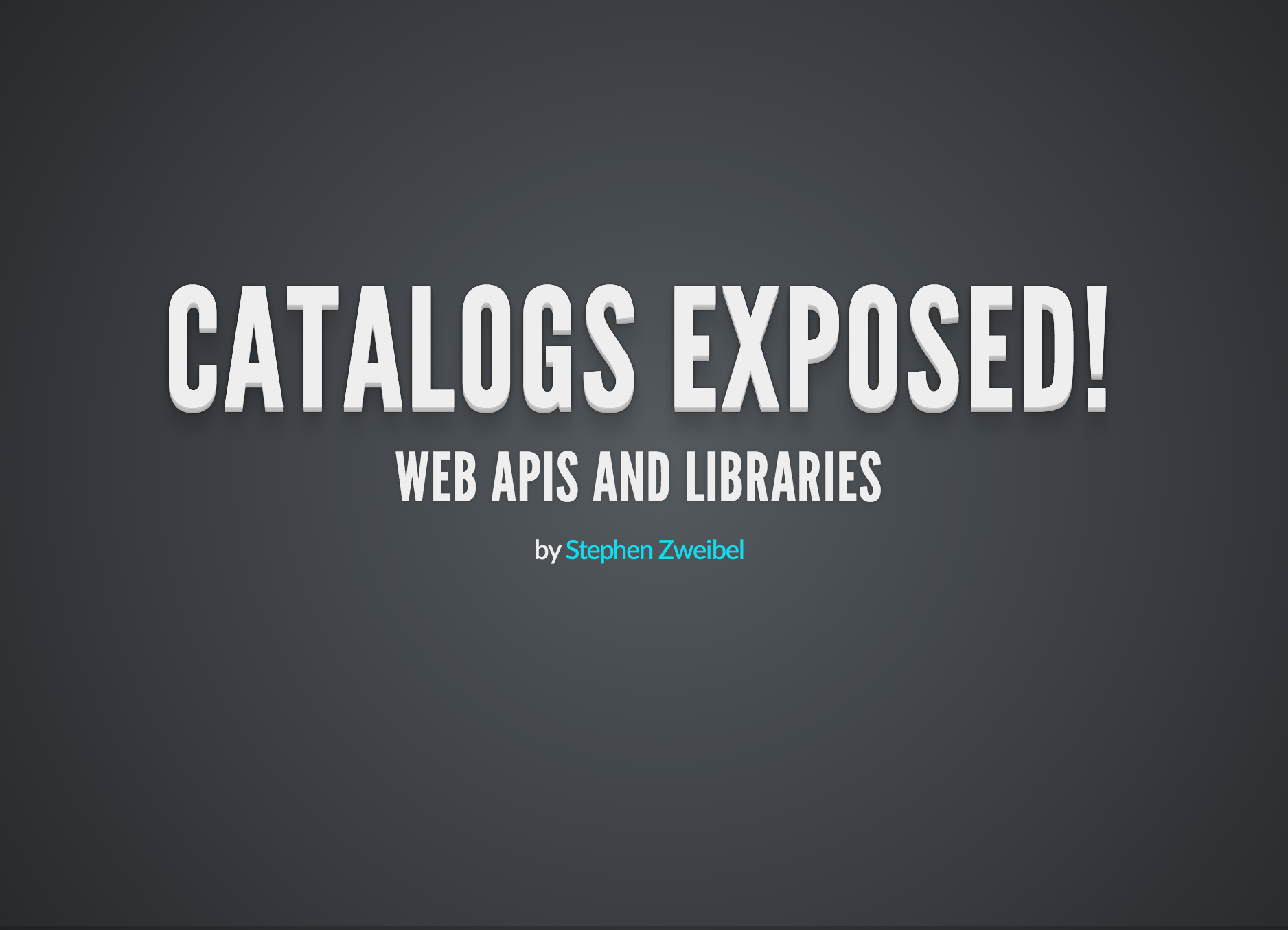 Catalogs Exposed! Web APIs and Libraries